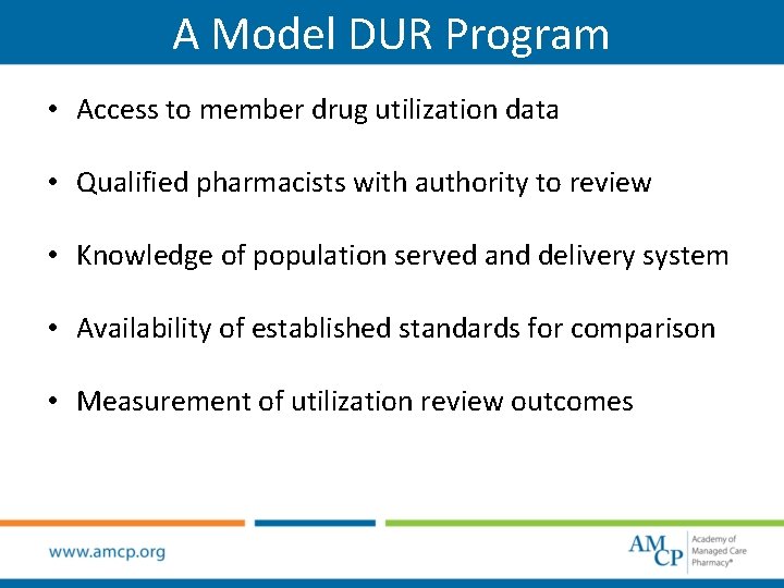 A Model DUR Program • Access to member drug utilization data • Qualified pharmacists