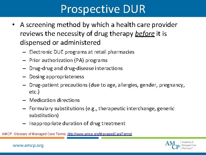 Prospective DUR • A screening method by which a health care provider reviews the