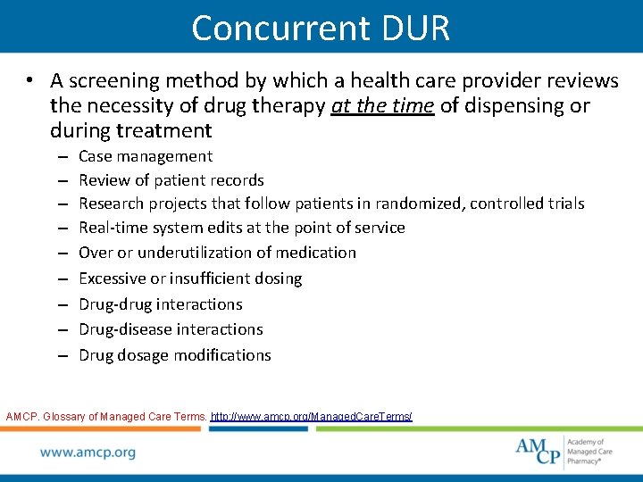 Concurrent DUR • A screening method by which a health care provider reviews the