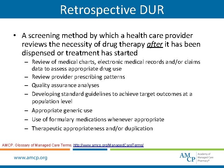 Retrospective DUR • A screening method by which a health care provider reviews the