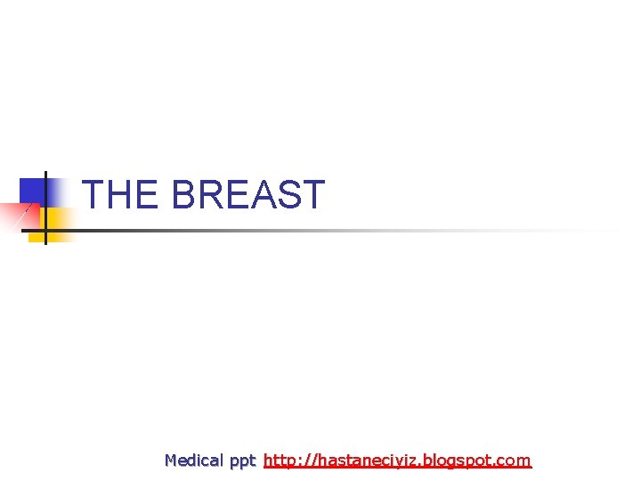 THE BREAST Medical ppt http: //hastaneciyiz. blogspot. com 