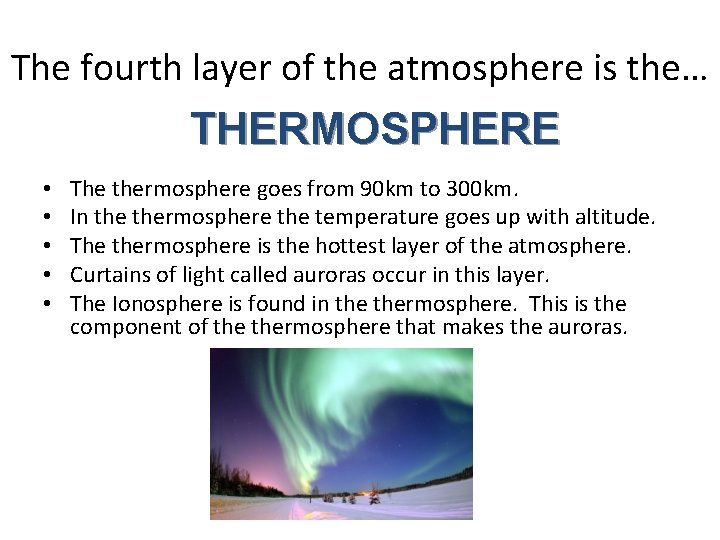The fourth layer of the atmosphere is the… THERMOSPHERE • • • The thermosphere