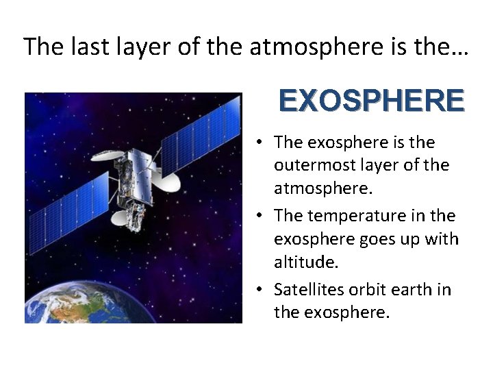 The last layer of the atmosphere is the… EXOSPHERE • The exosphere is the