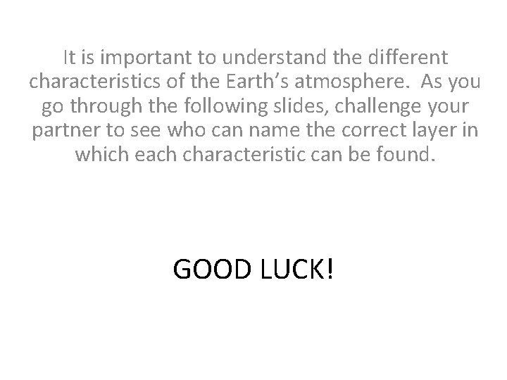 It is important to understand the different characteristics of the Earth’s atmosphere. As you
