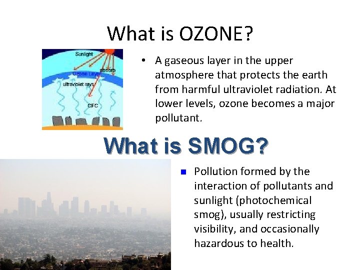 What is OZONE? • A gaseous layer in the upper atmosphere that protects the