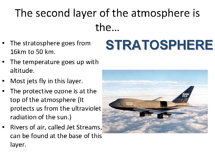 The second layer of the atmosphere is the… • The stratosphere goes from 16