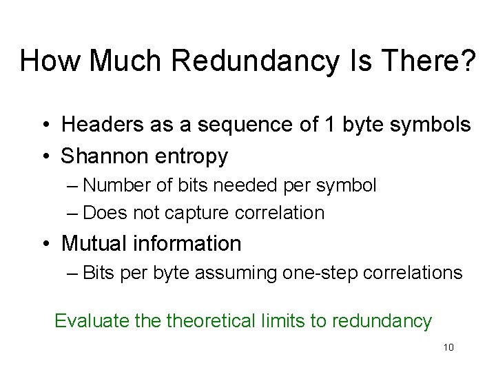 How Much Redundancy Is There? • Headers as a sequence of 1 byte symbols