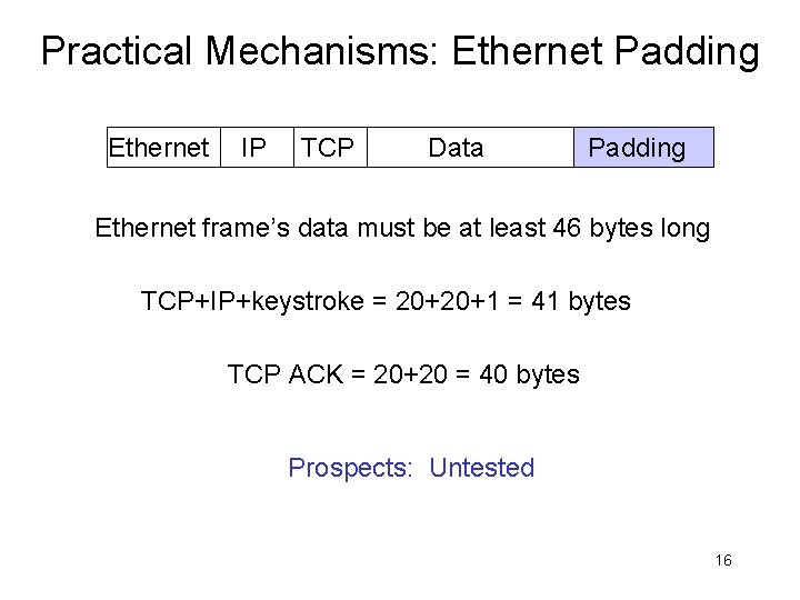 Practical Mechanisms: Ethernet Padding Ethernet IP TCP Data Padding Ethernet frame’s data must be