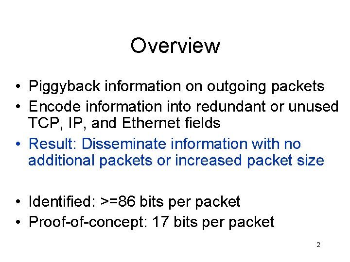 Overview • Piggyback information on outgoing packets • Encode information into redundant or unused
