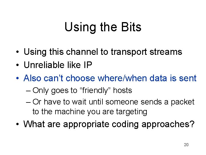 Using the Bits • Using this channel to transport streams • Unreliable like IP