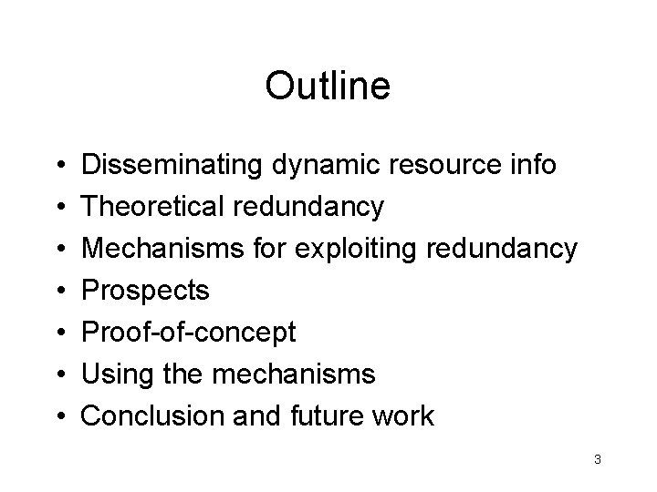 Outline • • Disseminating dynamic resource info Theoretical redundancy Mechanisms for exploiting redundancy Prospects