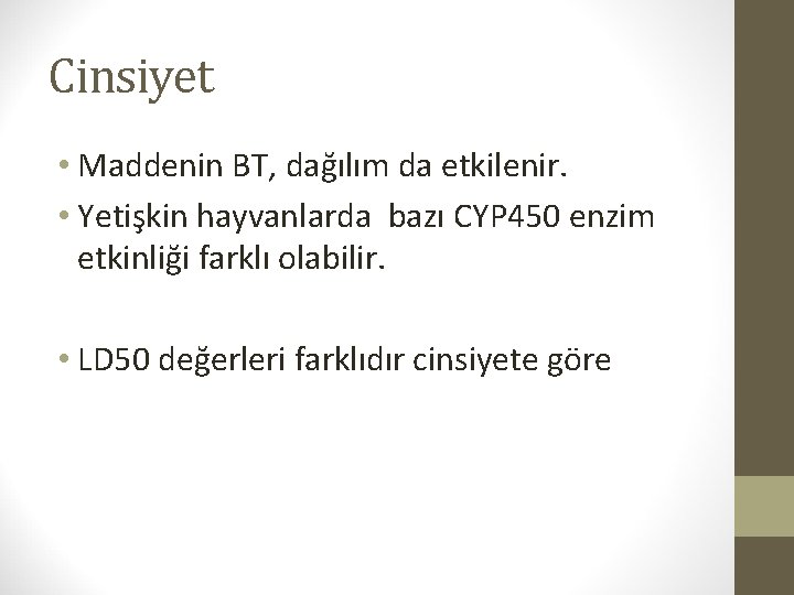 Cinsiyet • Maddenin BT, dağılım da etkilenir. • Yetişkin hayvanlarda bazı CYP 450 enzim