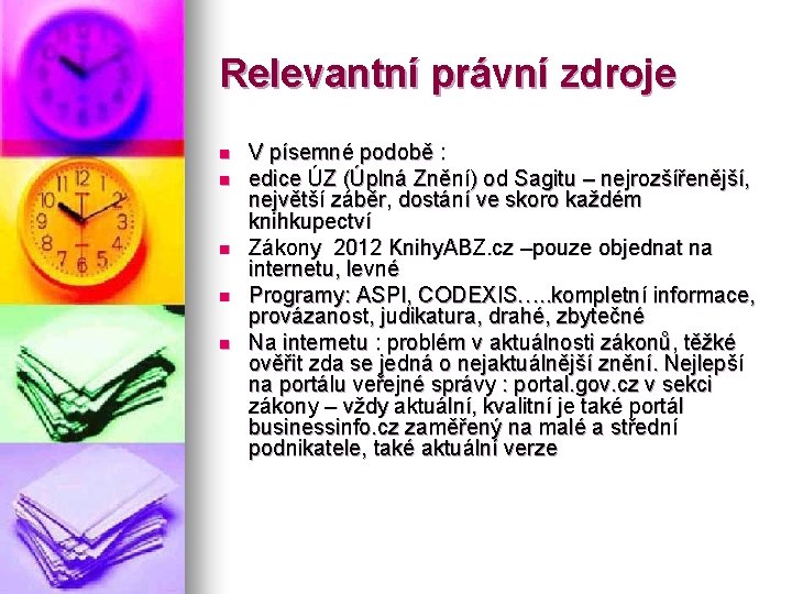 Relevantní právní zdroje n n n V písemné podobě : edice ÚZ (Úplná Znění)