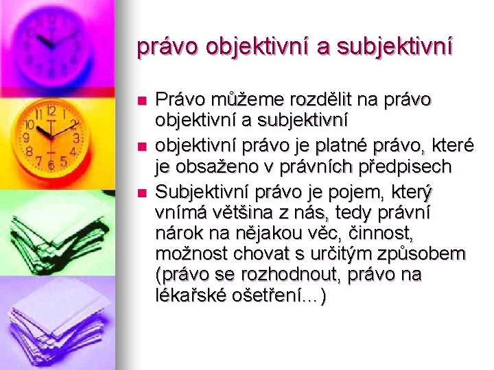 právo objektivní a subjektivní n n n Právo můžeme rozdělit na právo objektivní a