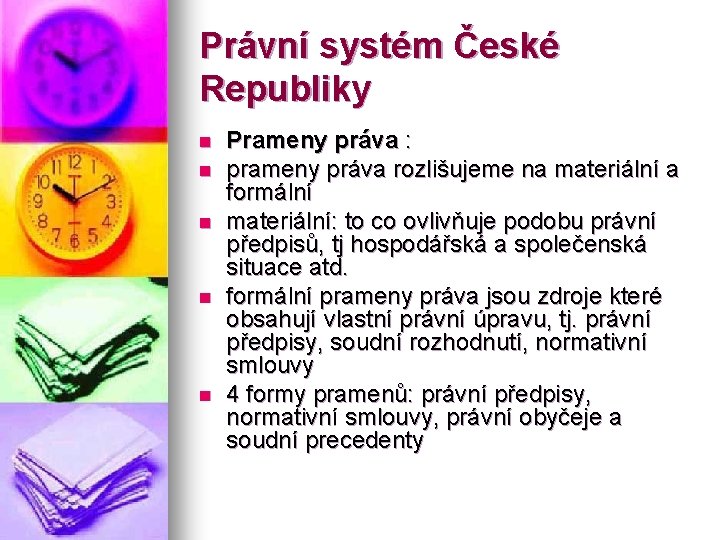 Právní systém České Republiky n n n Prameny práva : prameny práva rozlišujeme na