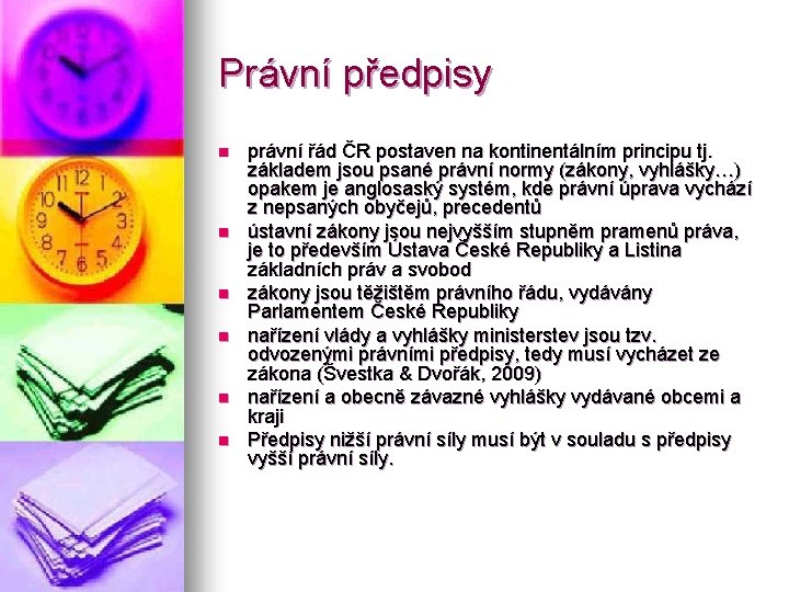 Právní předpisy n n n právní řád ČR postaven na kontinentálním principu tj. základem