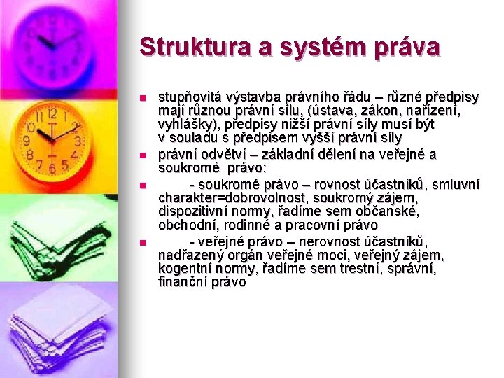 Struktura a systém práva n n stupňovitá výstavba právního řádu – různé předpisy mají