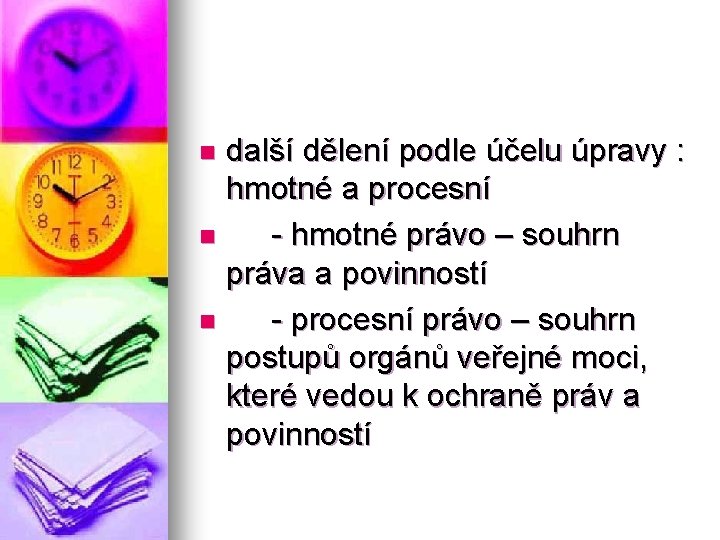 další dělení podle účelu úpravy : hmotné a procesní n - hmotné právo –