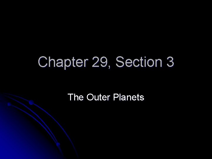 Chapter 29, Section 3 The Outer Planets 