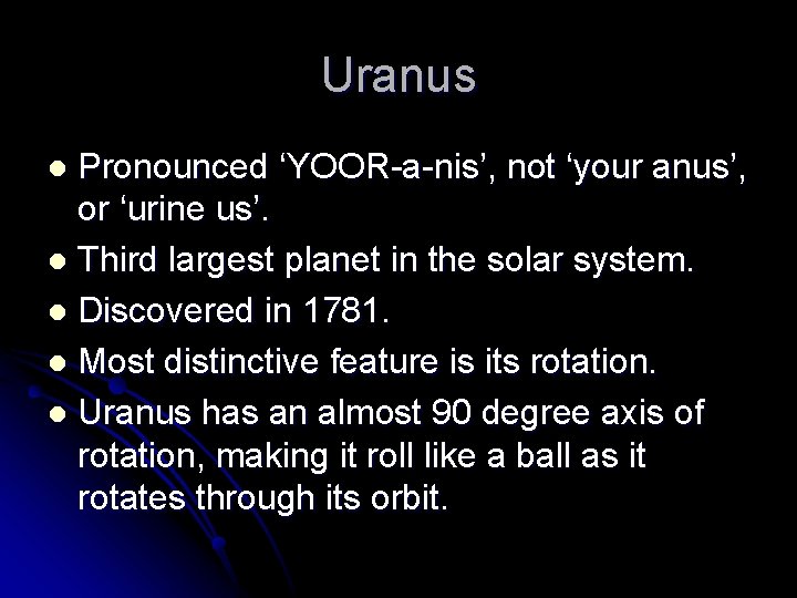 Uranus Pronounced ‘YOOR-a-nis’, not ‘your anus’, or ‘urine us’. l Third largest planet in