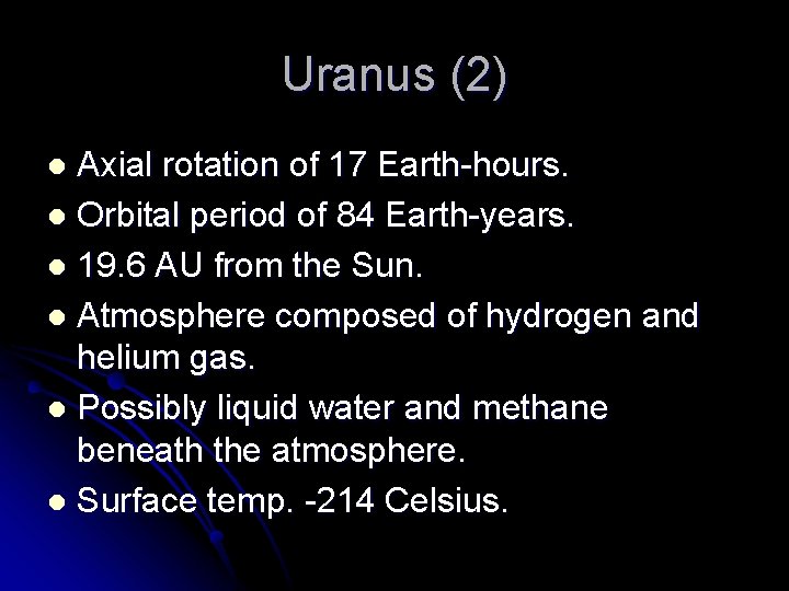 Uranus (2) Axial rotation of 17 Earth-hours. l Orbital period of 84 Earth-years. l