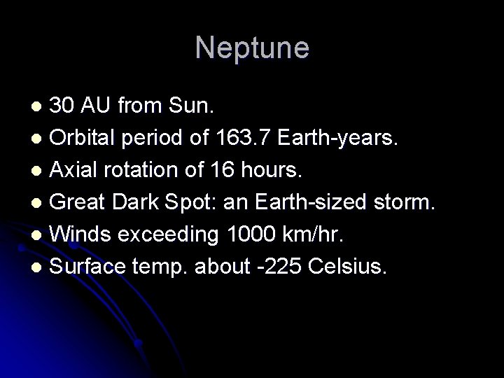 Neptune 30 AU from Sun. l Orbital period of 163. 7 Earth-years. l Axial