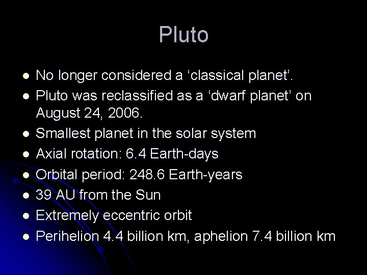Pluto l l l l No longer considered a ‘classical planet’. Pluto was reclassified