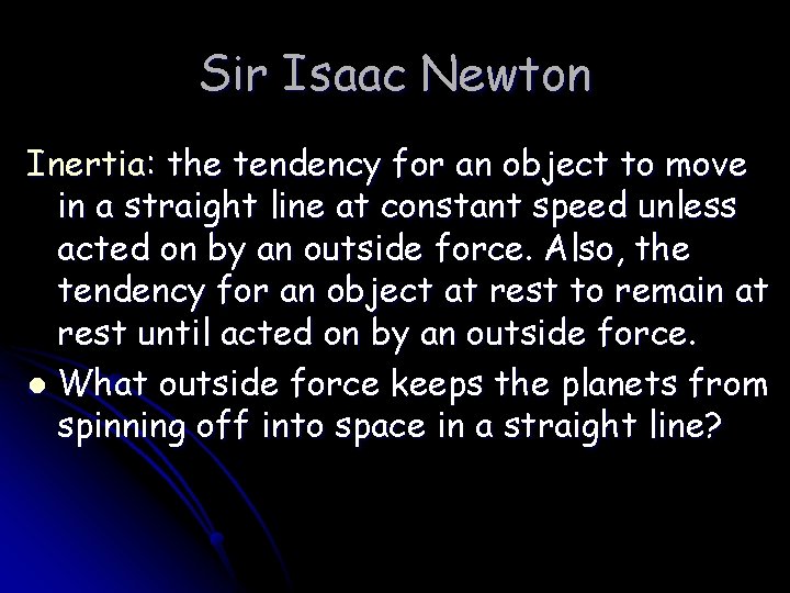 Sir Isaac Newton Inertia: the tendency for an object to move in a straight