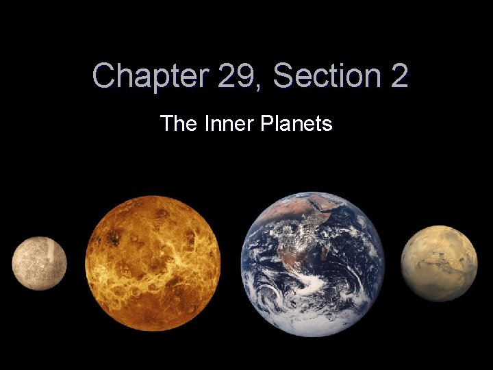 Chapter 29, Section 2 The Inner Planets 