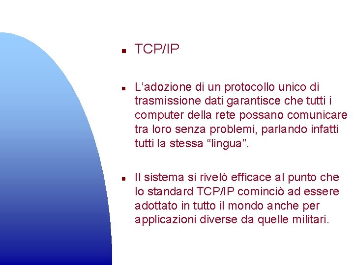 n n n TCP/IP L’adozione di un protocollo unico di trasmissione dati garantisce che