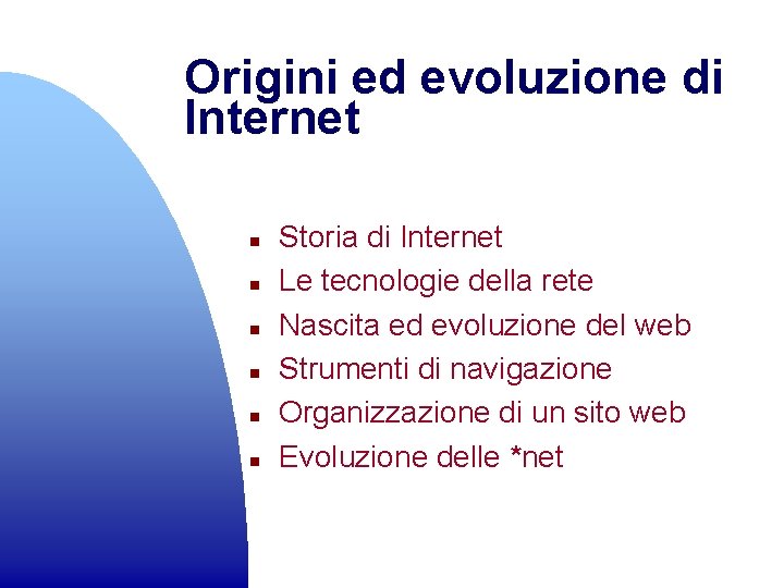 Origini ed evoluzione di Internet n n n Storia di Internet Le tecnologie della