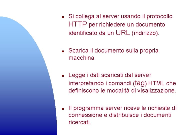 n n Si collega al server usando il protocollo HTTP per richiedere un documento