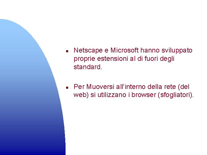 n n Netscape e Microsoft hanno sviluppato proprie estensioni al di fuori degli standard.
