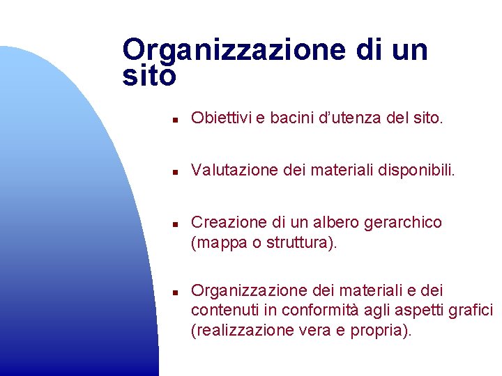 Organizzazione di un sito n Obiettivi e bacini d’utenza del sito. n Valutazione dei