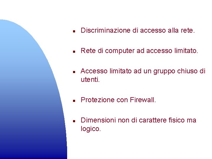 n Discriminazione di accesso alla rete. n Rete di computer ad accesso limitato. n