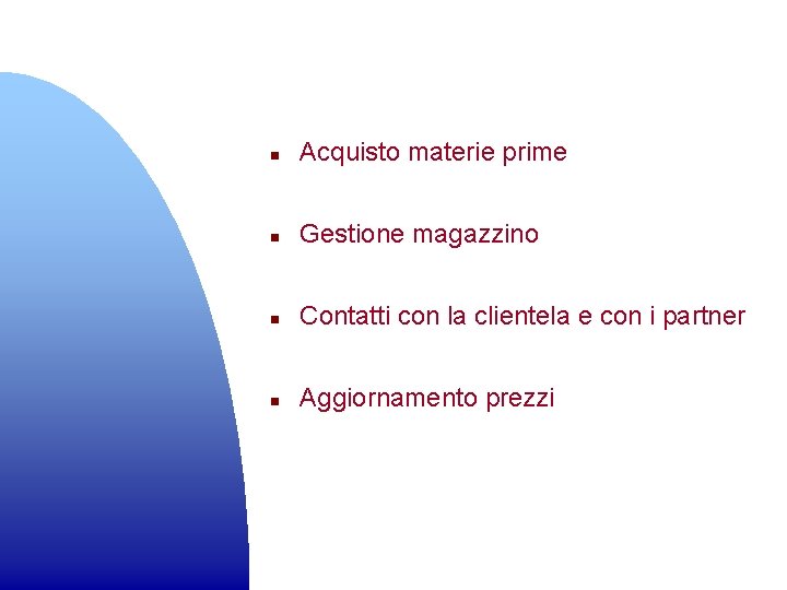 n Acquisto materie prime n Gestione magazzino n Contatti con la clientela e con