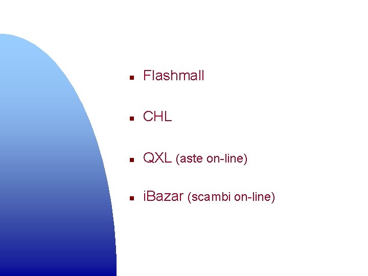 n Flashmall n CHL n QXL (aste on-line) n i. Bazar (scambi on-line) 