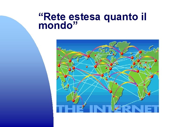 “Rete estesa quanto il mondo” 