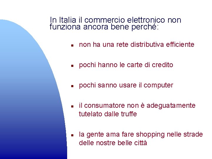 In Italia il commercio elettronico non funziona ancora bene perché: n non ha una