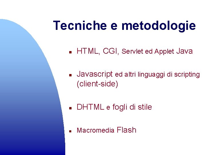 Tecniche e metodologie n n HTML, CGI, Servlet ed Applet Javascript ed altri linguaggi