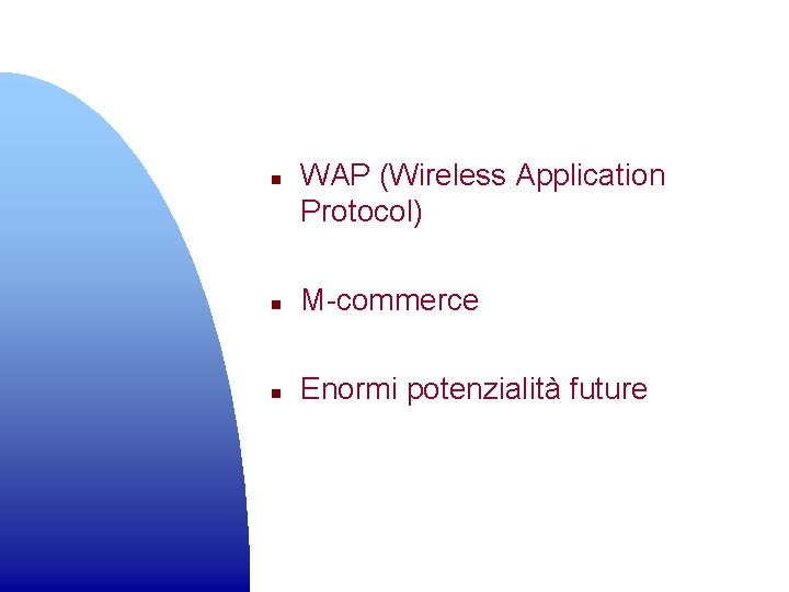 n WAP (Wireless Application Protocol) n M-commerce n Enormi potenzialità future 