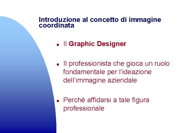 Introduzione al concetto di immagine coordinata n n n Il Graphic Designer Il professionista