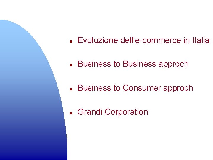 n Evoluzione dell’e-commerce in Italia n Business to Business approch n Business to Consumer