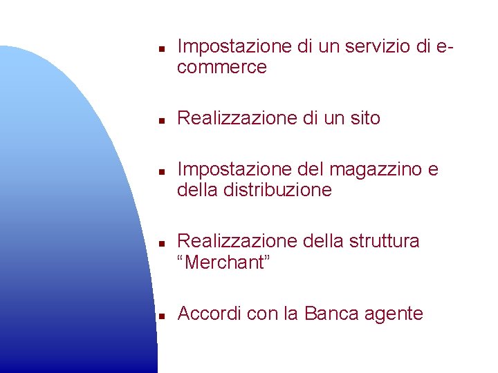 n n n Impostazione di un servizio di ecommerce Realizzazione di un sito Impostazione