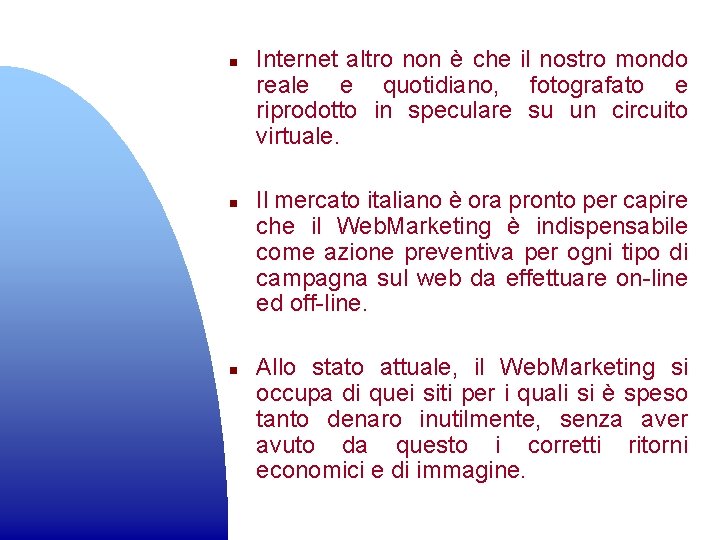 n n n Internet altro non è che il nostro mondo reale e quotidiano,