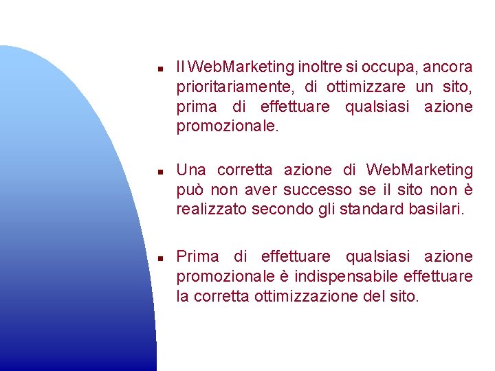 n n n Il Web. Marketing inoltre si occupa, ancora prioritariamente, di ottimizzare un