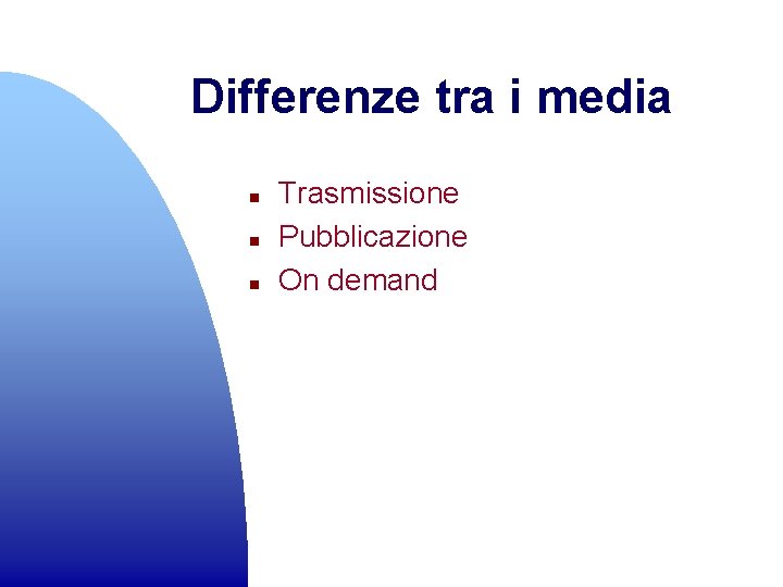 Differenze tra i media n n n Trasmissione Pubblicazione On demand 