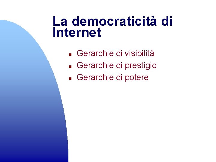 La democraticità di Internet n n n Gerarchie di visibilità Gerarchie di prestigio Gerarchie