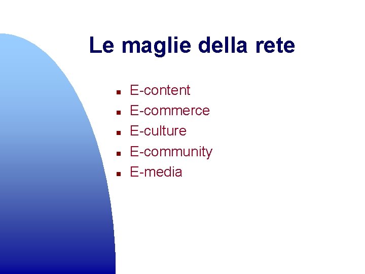 Le maglie della rete n n n E-content E-commerce E-culture E-community E-media 