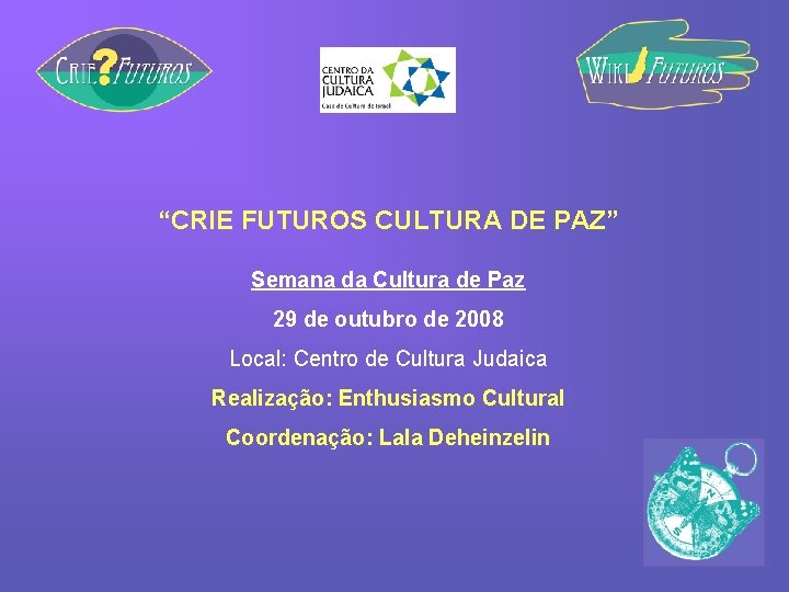 “CRIE FUTUROS CULTURA DE PAZ” Semana da Cultura de Paz 29 de outubro de